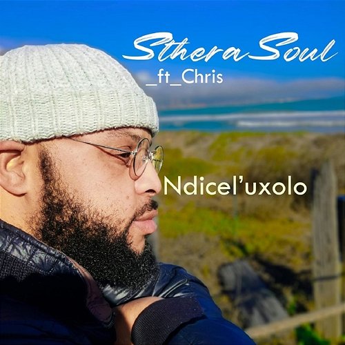 Ndicel'uxolo Stherasoul feat. chris