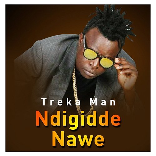 Ndigidde Nawe Treka Man