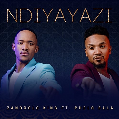 Ndiyayazi Zanoxolo King feat. Phelo Bala