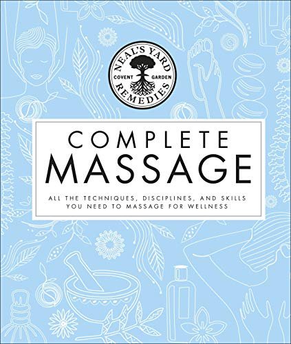 Neals Yard Remedies Complete Massage. All the Techniques, Disciplines, and Skills you need to Massage Neals Yard Remedies
