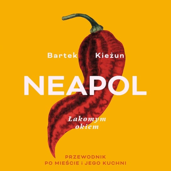 Neapol. Łakomym okiem. Przewodnik po mieście i jego kuchni - audiobook Kieżun Bartek