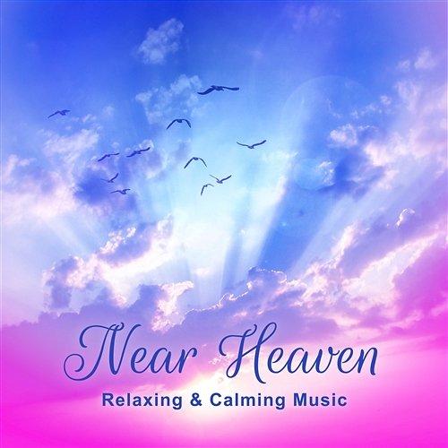 Near Heaven: Relaxing & Calming Music – Pure Nature Sounds for Relaxation, Deep Sleep, Anger Management & Stress Reduction Just Relax Music Universe