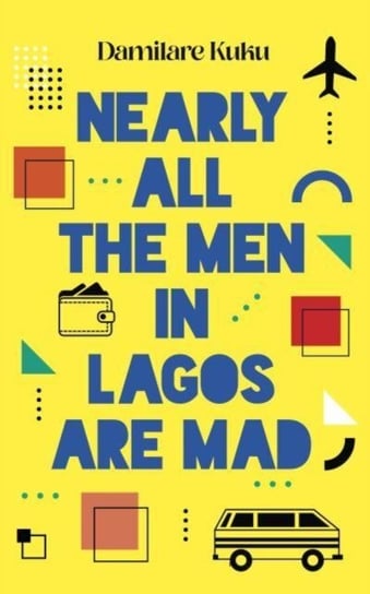 Nearly All the Men in Lagos are Mad Damilare Kuku