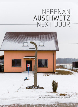 Nebenan Auschwitz / Next Door Auschwitz Hartmann Projects