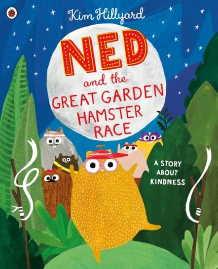 Ned and the Great Garden Hamster Race: a story about kindness Kim Hillyard