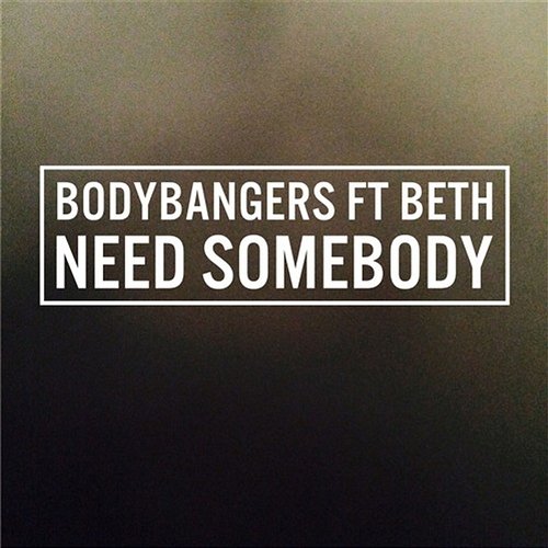 Need Somebody Bodybangers feat. Beth