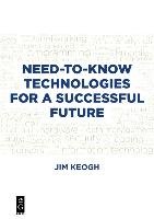 Need-to-Know Technologies for a Successful Future Keogh Jim