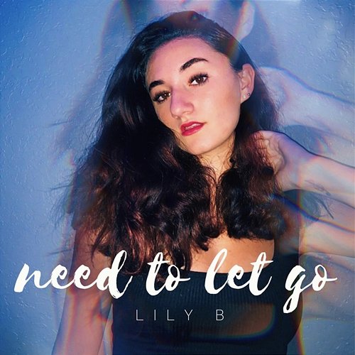 Need To Let Go Lily B