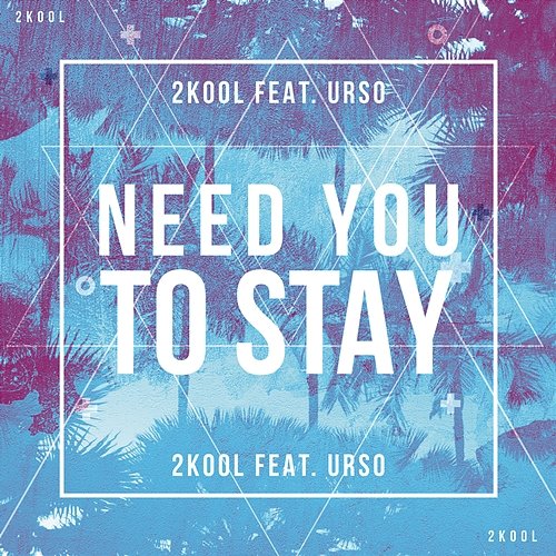 Need You To Stay 2KOOL feat. URSO