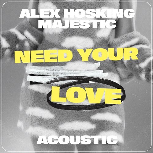 Need Your Love Alex Hosking & Majestic