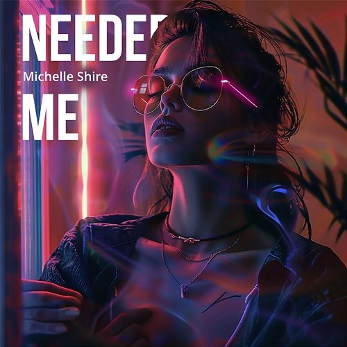 Needed me Michelle Shire
