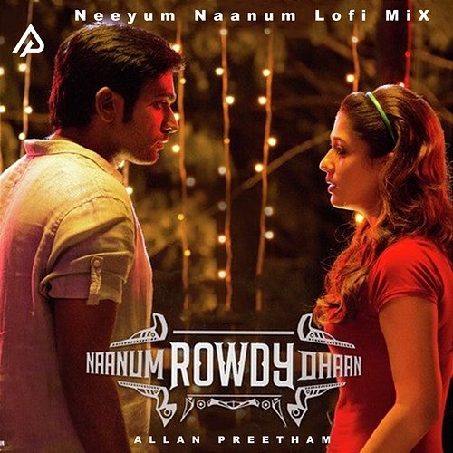 Neeyum Naanum Lofi Mix Allan Preetham, Anirudh Ravichander, Thamarai & Neeti Mohan