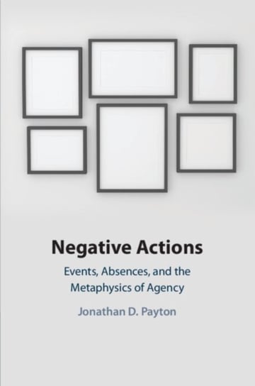 Negative Actions: Events, Absences, and the Metaphysics of Agency Opracowanie zbiorowe
