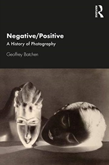 NegativePositive: A History of Photography Geoffrey Batchen