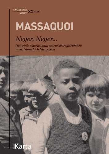 Neger Neger. Opowieść o dorastaniu czarnoskórego chłopca w nazistowskich Niemczech Massaquoi Hans-Jurgen