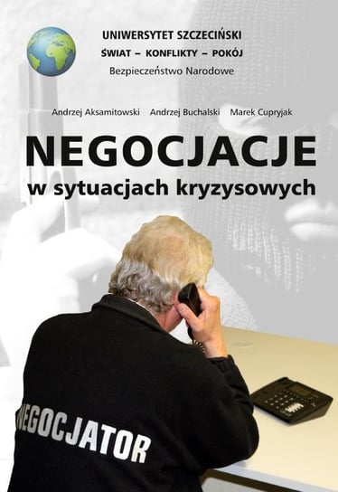 Negocjacje w sytuacjach kryzysowych Aksamitowski Andrzej, Buchalski Andrzej, Cupryjak Marek