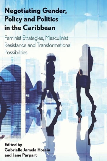 Negotiating Gender, Policy and Politics in the Caribbean Rowman & Littlefield Publishing Group Inc