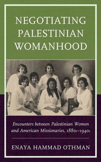 Negotiating Palestinian Womanhood Othman Enaya Hammad