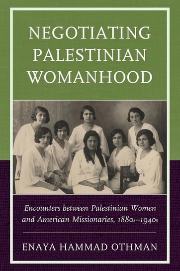 Negotiating Palestinian Womanhood Othman Enaya Hammad
