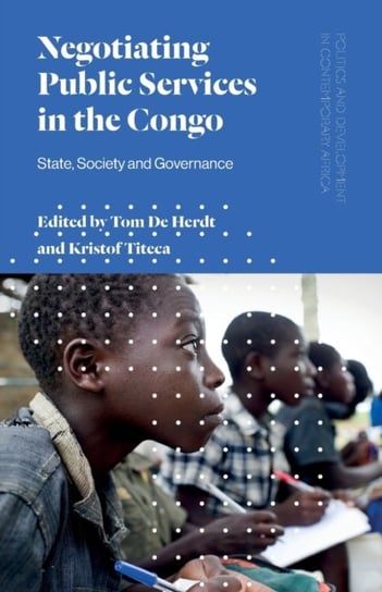 Negotiating Public Services in the Congo: State, Society and Governance Opracowanie zbiorowe