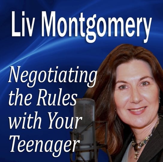 Negotiating the Rules with Your Teenager Montgomery Liv