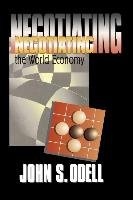 Negotiating the World Economy Odell John S.