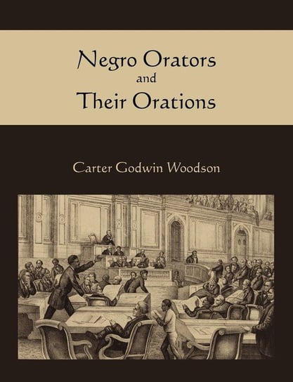 Negro Orators and Their Orations Woodson Carter Godwin