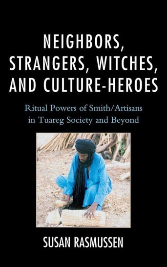 Neighbors, Strangers, Witches, and Culture-Heroes Rasmussen Susan