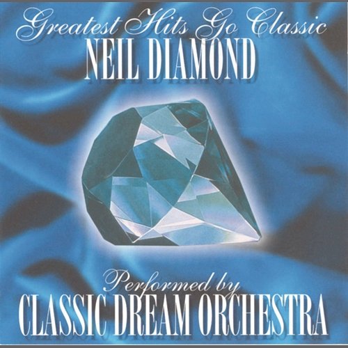 Neil Diamond - Greatest Hits Go Classic Classic Dream Orchestra