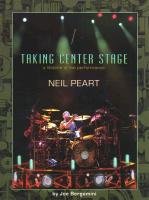 Neil Peart: Taking Center Stage: A Lifetime of Live Performance Bergamini Joe