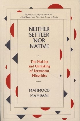 Neither Settler nor Native - The Making and Unmaking of Permanent Minorities Harvard University Press