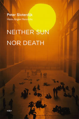 Neither Sun nor Death Sloterdijk Peter