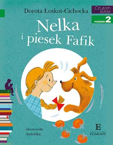 Nelka i piesek Fafik. Czytam sobie. Poziom 2 Łoskot-Cichocka Dorota