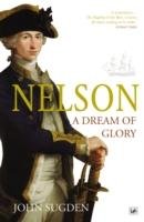 Nelson: A Dream of Glory Sugden John