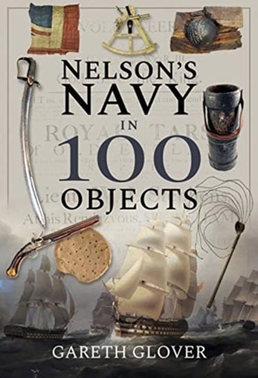 Nelson's Navy in 100 Objects Gareth Glover