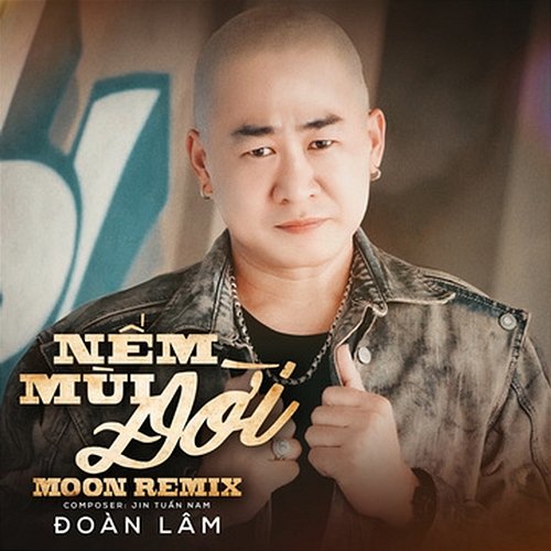 Nếm Mùi Đời Đoàn Lâm & Moon Remix
