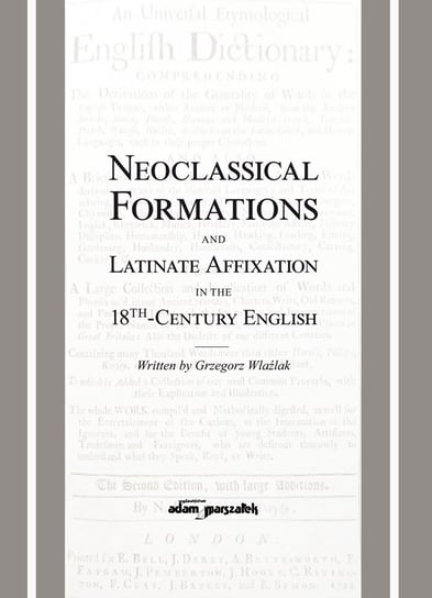 Neoclassical Formations and Latinate Affixation in the 18th Century English Wlaźlak Grzegorz