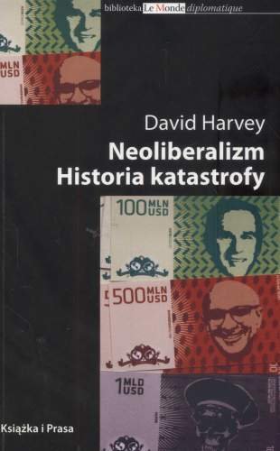 Neoliberalizm. Historia Katastrofy Harvey David