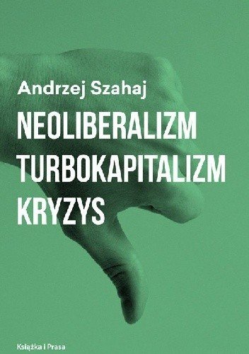 Neoliberalizm Turbokapitalizm Kryzys. Biblioteka Le Monde Diplomatique Polska Instytut Wydawniczy Książka i Prasa