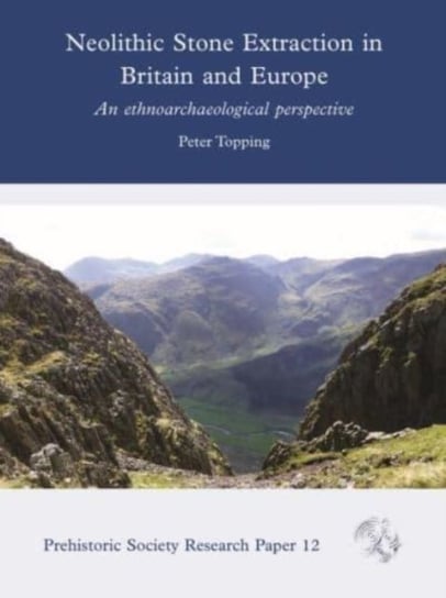 Neolithic Stone Extraction in Britain and Europe. An Ethnoarchaeological Perspective Peter Topping
