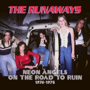 Neon Angels On the Road To Ruin 1976-1978 The Runaways