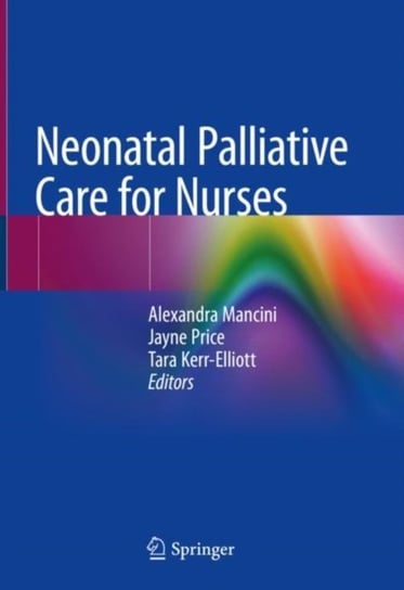 Neonatal Palliative Care for Nurses Opracowanie zbiorowe