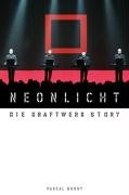 Neonlicht - Die Kraftwerk Story Bussy Pascal