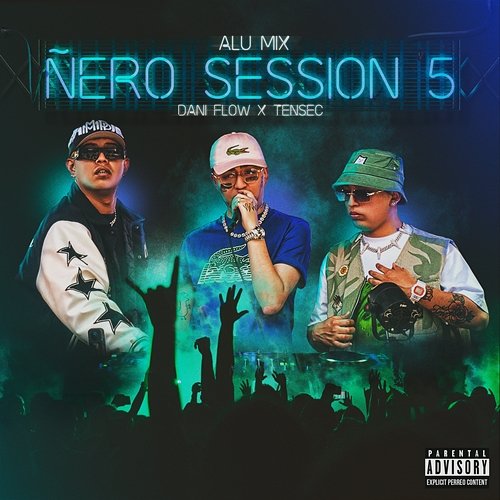 Ñero Session 5 Tensec, Dani Flow, Alu Mix