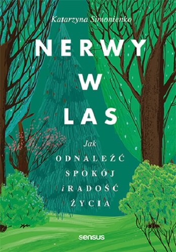 Nerwy w las. Jak odnaleźć spokój i radość życia Simonienko Katarzyna