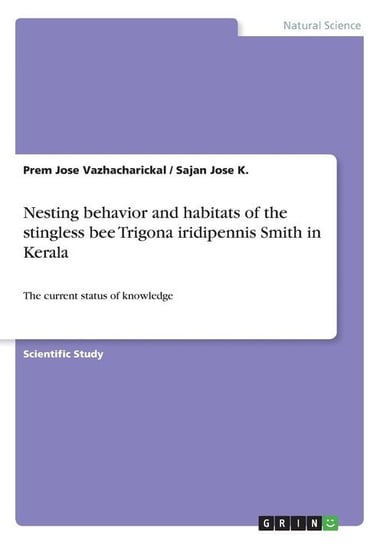 Nesting behavior and habitats of the stingless bee Trigona iridipennis Smith in Kerala Vazhacharickal Prem Jose