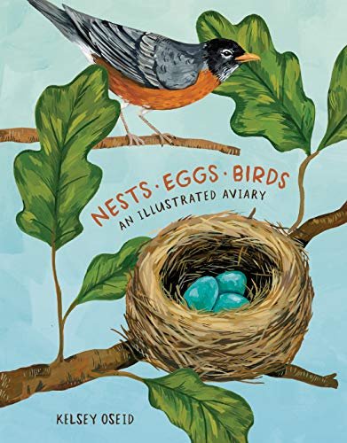 Nests, Eggs, Birds: An Illustrated Aviary Oseid Kelsey
