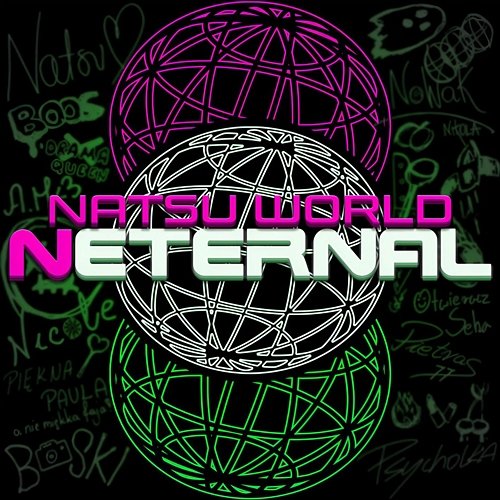 NETERNAL Natsu World, Natsu