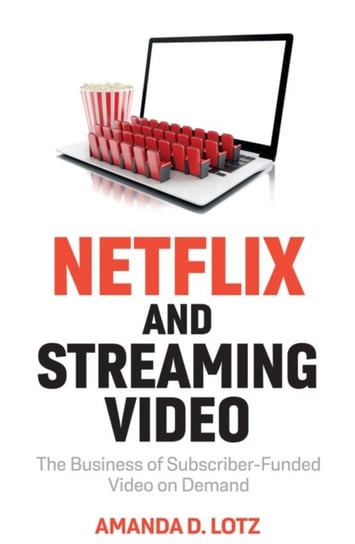 Netflix and Streaming Video The Business of Subscriber-Funded Video on Demand Amanda D. Lotz