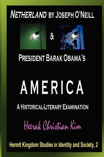 Netherland by Joseph O'Neill & President Barak Obama's America Kim H. C. (Heerak Christian)